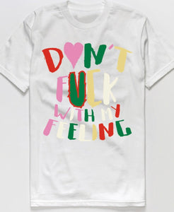 Don’t F with my feelings Tee White