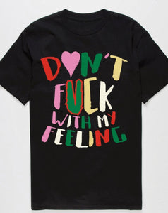 Don’t F with my feelings Tee Black